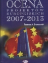 Ocena projektów europejskich 2007 - 20013 Grzeszczyk Tadeusz A.