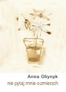 Nie pytaj mnie o zmierzch Anna Oliynyk