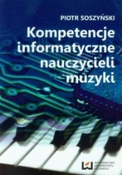 Kompetencje informatyczne nauczycieli muzyki - Soszyński Piotr