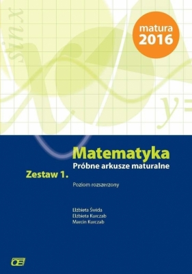 Matematyka Próbne arkusze maturalne Zestaw 1 Poziom rozszerzony - Elżbieta Świda, Elżbieta Kurczab, Marcin Kurczab