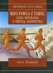 Bieg Pawła z Tarsu czyli spotkania z grecką agonistyką - Rambiert Anna