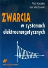 Zwarcia w systemach elektroenergetycznych  Kacejko Piotr, Machowski Jan