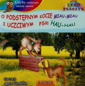 Gdyby zwierzęta umiały mówić O podstępnym kocie miau miau i uczciwym psie hau hau + CD - Lech Tkaczyk