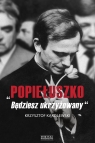 Popiełuszko. Będziesz ukrzyżowany Krzysztof Kąkolewski