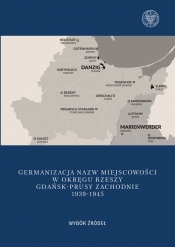 Germanizacja nazw miejscowości w Okręgu Rzeszy Gdańsk - Prusy Zachodnie 1939-1942 - Kubicki Mateusz