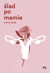 Ślad po mamie - Dzido Marta