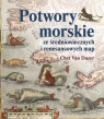 Potwory morskie ze średniowiecznych i renesansowych map Chet Van Duzer