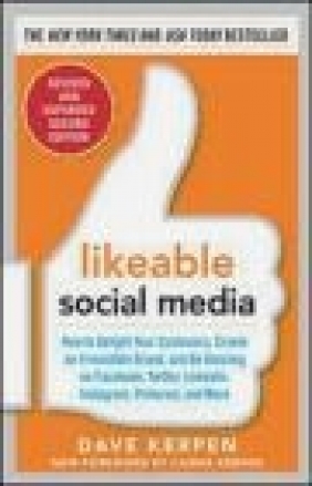 Likeable Social Media: How to Delight Your Customers, Create an Irresistible Brand, and be Amazing o