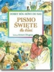 Pismo Święte dla dzieci. Dobry Bóg mówi do nas - Antoni Długosz