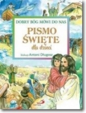 Pismo Święte dla dzieci. Dobry Bóg mówi do nas - bp Antoni Długosz