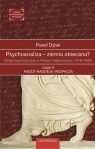 Psychoanaliza ziemia obiecana? Dzieje psychoanalizy w Polsce międzywojnia Paweł Dybel