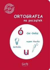 Ortografia na początek (ó, u) - Opracowanie zbiorowe