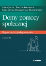 Domy pomocy społecznej Organizacja i funkcjonowanie Anna Jacek, Emilia Sarnacka, Katarzyna Miaskowska-Daszkiewicz