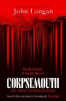 Corpsemouth and other autobiographies. Ten dark tales of cosmic horror wer. John Langan