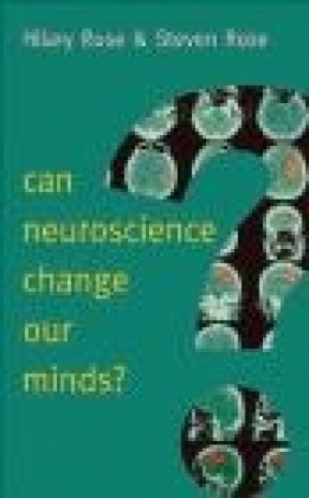 Can Neuroscience Change Our Minds? Hilary Rose, Steven Rose