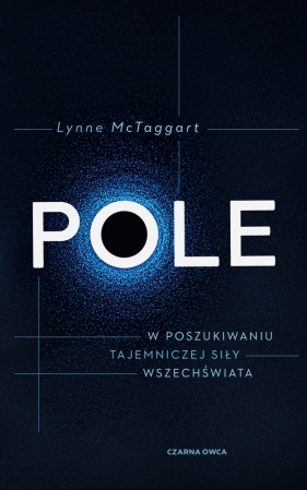 Pole. W poszukiwaniu tajemniczej siły wszechświata - Lynne McTaggart