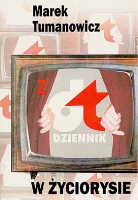 Z DTV W ŻYCIORYSIE - MAREK TUMANOWICZ