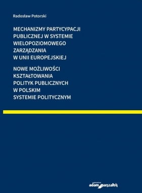 Mechanizmy partycypacji publicznej w systemie wielopoziomowego zarządzania w Unii Europejskiej - Potorski Radosław