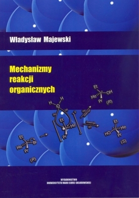Mechanizmy reakcji organicznych - Majewski Władysław