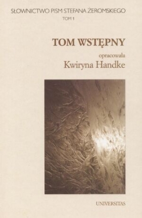 Slownictwo pism S. Żeromskiego t.1 Tom wstępny - Kwiryna Handke