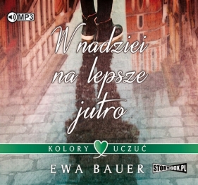 Kolory uczuć Tom 1 W nadziei na lepsze jutro (Audiobook) - Ewa Bauer