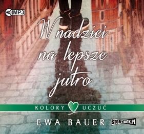 Kolory uczuć Tom 1 W nadziei na lepsze jutro (Audiobook) - Bauer Ewa