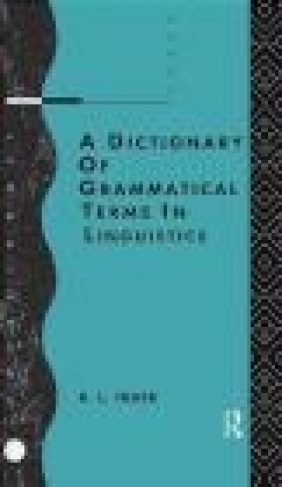 A Dictionary of Grammatical Terms in Linguistics R. L. Trask