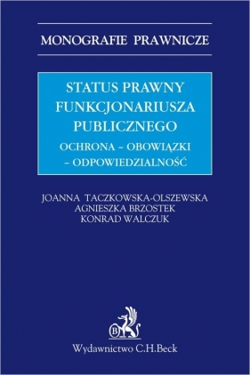 Status prawny funkcjonariusza publicznego. Ochrona - obowiązki - odpowiedzialność - Agnieszka Brzostek, Joanna Taczkowska-Olszewska, Konrad Walczuk