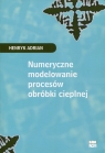 Numeryczne modelowanie procesów obróbki cieplnej  Adrian Henryk