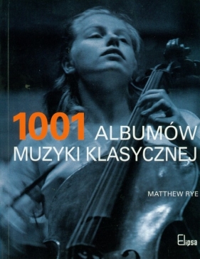 1001 albumów muzyki klasycznej - Rye Matthew
