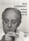 Jerzy Giedroyc: kultura polityka wiek XX