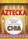 Dieta aztecka Odchudzająca moc cudownych nasion chia Arnot Bob