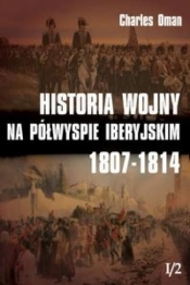 Historia wojny na Półwyspie Iberyjskim 1807-1814 Tom 1 - Oman Charles