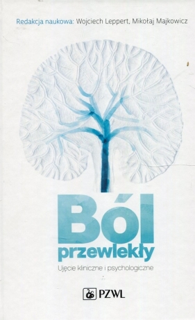 Ból przewlekły. - Wojciech Leppert, Mikołaj Majkowicz (red.)