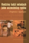 Rodziny ludzi młodych jako uczestnicy rynku Diagnoza i typologia Kusińska Alicja (redakcja)