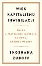 Wiek kapitalizmu inwigilacji. Walka o przyszłość ludzkości na nowej granicy władzy - Shoshana Zuboff