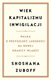 Wiek kapitalizmu inwigilacji - Shoshana Zuboff