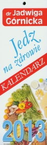 Kalendarz 2013 paskowy Jedz na zdrowie Górnicka Jadwiga