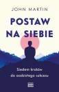 Postaw na siebie. Siedem kroków do osobistego sukc - John Martin