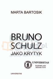 Bruno Schulz jak krytyk - Bartosik Marta