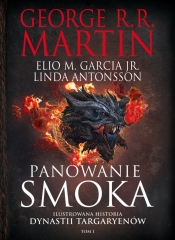 Ilustrowana historia dynastii Targaryenów. Tom 1. Panowanie smoka