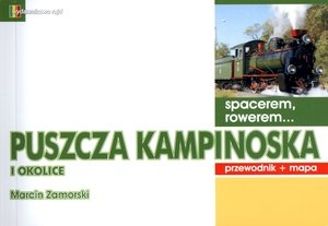 Spacerem, rowerem... Puszcza Kampinoska i okolice. Przewodnik + mapa