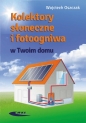 Kolektory słoneczne i fotoogniwa w Twoim domu - Wojciech Oszczak