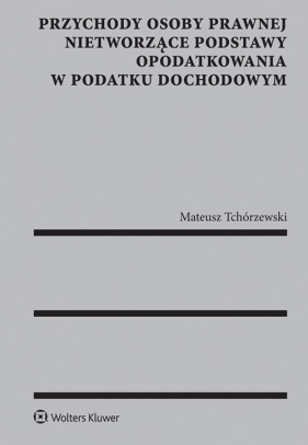 Przychody osoby prawnej nietworzące podstawy opodatkowania w podatku dochodowym - Mateusz Tchórzewski