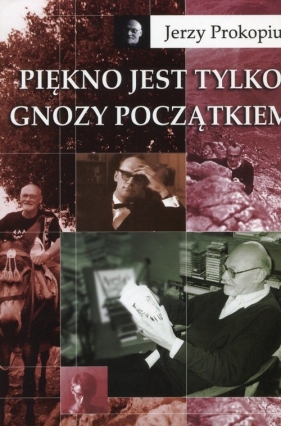 Piękno jest tylko gnozy początkiem - Jerzy Prokopiuk