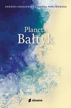 Planeta Bałtyk - Pawlikowska Joanna, Kruszewicz Andrzej