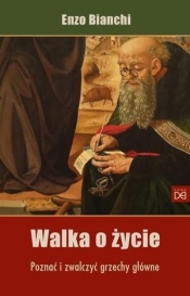 Walka o życie. Poznać i zwalczyć grzechy główne - Enzo Bianchi