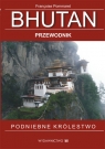 Bhutan Przewodnik. Podniebne królestwo Françoise Pommaret