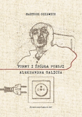 Formy i źródła poezji Aleksandra Galicza - Osiewicz Bartosz