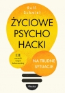 Życiowe psychohacki na trudne sytuacje Schmiel Rolf